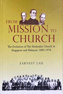 From Mission to Church – The Evolution of The Methodist Church in Singapore and Malaysia: 1885-1976